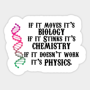 If It Moves It's Biology If It Stinks It's Chemistry If It Doesn't Work It's Physics Sticker